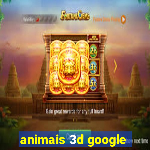 animais 3d google